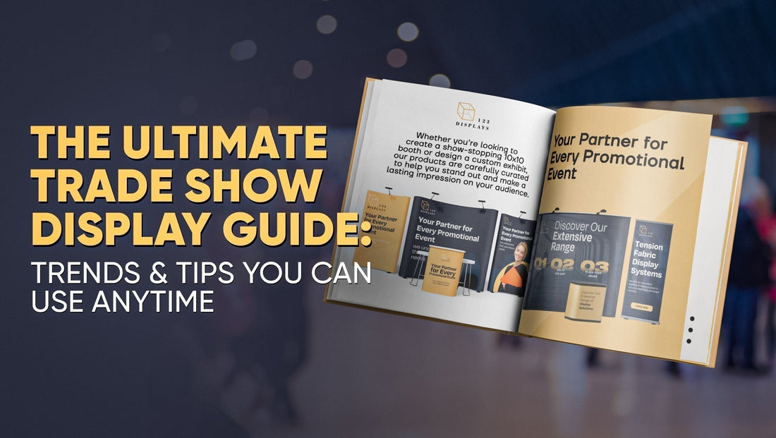 The Ultimate Trade Show Display Guide: Trends & Tips You Can Use Anytime